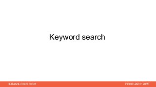 HUMANLOGIC.COM FEBRUARY 2020
Keyword search
 