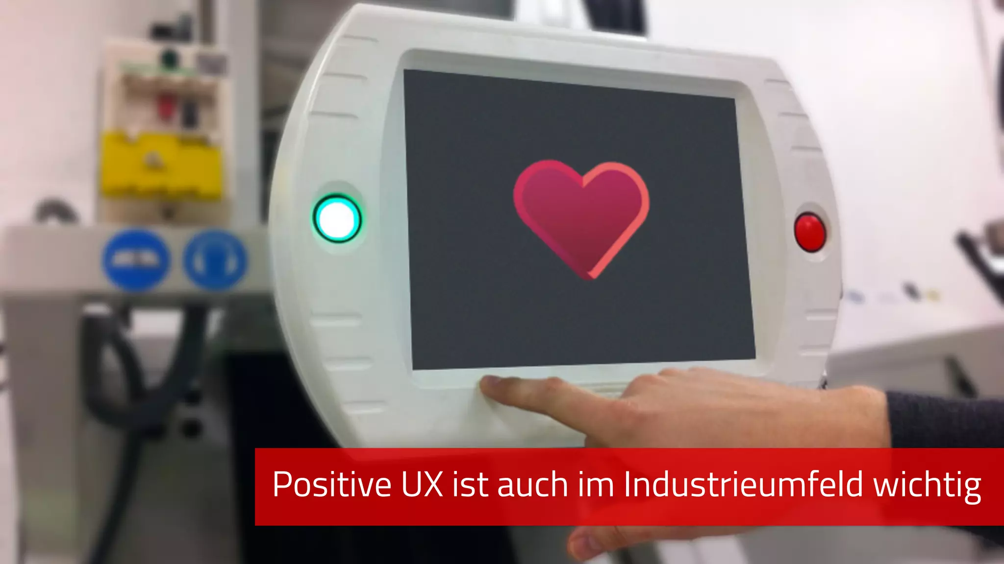 Positive UX ist auch im Industrieumfeld wichtig
 