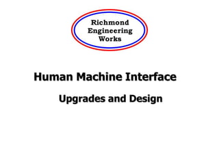 Human Machine Interface
Upgrades and Design
 