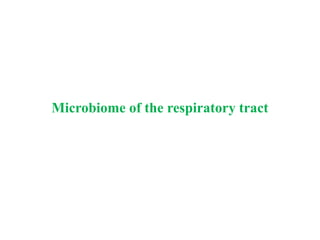 Microbiome of the respiratory tract
 