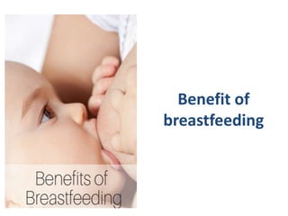 Benefit of
breastfeeding
 