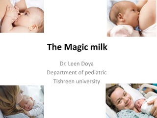 The Magic milk
Dr. Leen Doya
Department of pediatric
Tishreen university
 