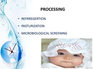 PROCESSING
• REFRREGERTION
• PASTURIZATION
• MICROBIOLOGICAL SCREENING
 