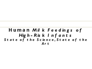 Human  Milk Feedings of High-Risk Infants State of the Science, State of the Art 