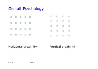 H. C. So Page 16
Gestalt Psychology
Horizontal proximity Vertical proximity
 