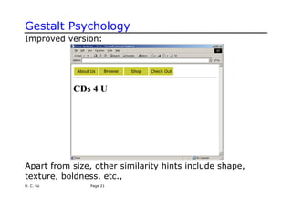 Gestalt Psychology
Improved version:
Apart from size, other similarity hints include shape,
texture, boldness, etc.,
H. C. So Page 21
 