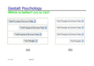 Gestalt Psychology
Which is better? (a) or (b)?
(a) (b)
H. C. So Page 24
 