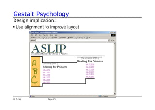 Gestalt Psychology
Design implication:
ƒ Use alignment to improve layout
H. C. So Page 25
 