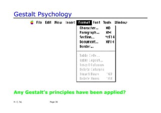 Gestalt Psychology
Any Gestalt’s principles have been applied?
H. C. So Page 30
 