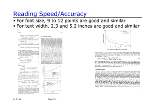 Reading Speed/Accuracy
ƒ For font size, 9 to 12 points are good and similar
ƒ For text width, 2.3 and 5.2 inches are good and similar
H. C. So Page 32
 