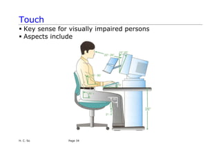 Touch
ƒ Key sense for visually impaired persons
ƒ Aspects include
H. C. So Page 34
 