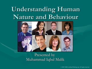 Understanding Human Nature and Behaviour Presented by  Muhammad Iqbal Malik 