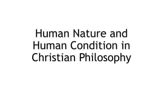 Human Nature and
Human Condition in
Christian Philosophy
 