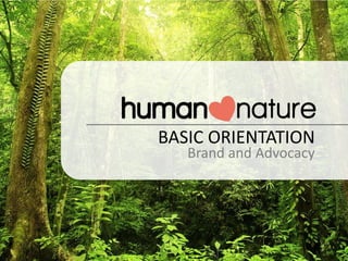 BASIC ORIENTATION
   Brand and Advocacy
 