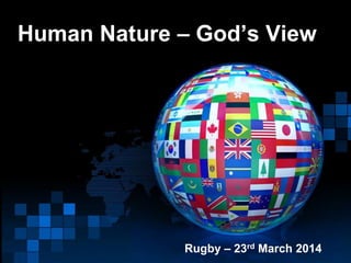 Human Nature – God’s View
Rugby – 23rd March 2014
 