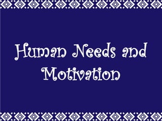 Human Needs and
Motivation

 