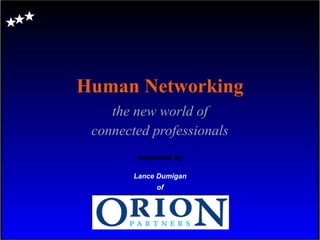Human Networking the new world of connected professionals presented by Lance Dumigan of 