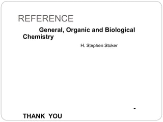 REFERENCE
General, Organic and Biological
Chemistry
H. Stephen Stoker
-
THANK YOU
 