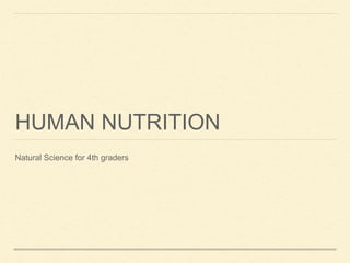 HUMAN NUTRITION
Natural Science for 4th graders
 