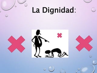 La Dignidad:
 