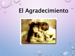 El Agradecimiento:
 