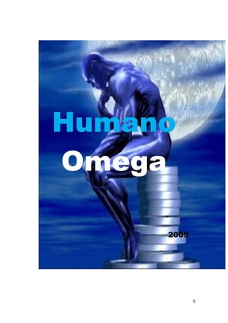Humano
Omega

     2009




            0
 