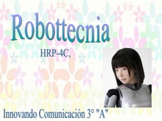 Robottecnia HRP-4C, Innovando Comunicación 3° &quot;A&quot; 