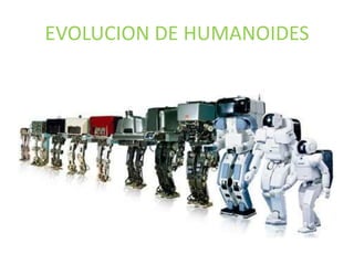 EVOLUCION DE HUMANOIDES
 