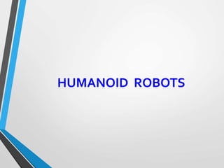 HUMANOID ROBOTS
 