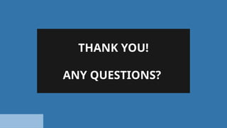 THANK YOU!
ANY QUESTIONS?
 