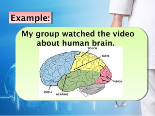 My group watched the video
about human brain.
Example:Example:
 