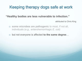 Keeping therapy dogs safe at work
“Healthy bodies are less vulnerable to infection.”
attributed to Chris King
o some micro...