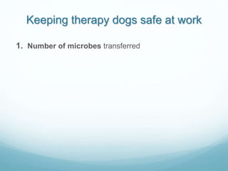 Keeping therapy dogs safe at work
1. Number of microbes transferred
 