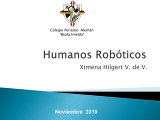 Ximena Hilgert V. de V.
Noviembre 2010
Colegio Peruano Alemán
“Beata Imelda”
 