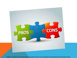 Images and photos are for presentation purposes only and do not represent endorsement of the products shown.
 