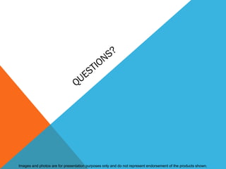 N S?
                                     TIO
                                 U ES
                                Q




Images and photos are for presentation purposes only and do not represent endorsement of the products shown.
 