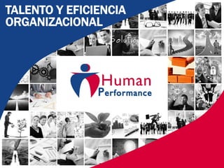 TALENTO Y EFICIENCIA
ORGANIZACIONAL
 