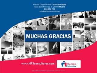 Avenida Diagonal 468 - 08006 Barcelona
Calle de la Princesa 2 - 28008 Madrid
933 656 705
info@HPSconsultores.net
MUCHAS GRACIAS
 