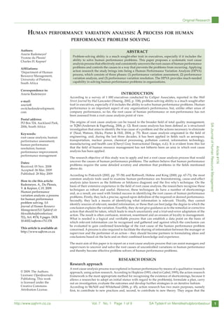 SA
Journal
of
Human
Resource
Management
http://www.sajhrm.co.za SA Tydskrif vir Menslikehulpbronbestuur
Vol. 7 No. 1 Page
Original Research
1
Article
#174
HUMAN PERFORMANCE VARIATION ANALYSIS: A PROCESS FOR HUMAN
PERFORMANCE PROBLEM SOLVING
authors:
Anerie Rademeyer1
Yvonne du Plessis1
Charles H. Kepner1
Affiliations:
1
Department of Human
Resource Management,
University of Pretoria,
South Africa
Correspondence to:
Anerie Rademeyer
e-mail:
anerie@
switchedondevelopment.
com
Postal address:
PO Box 524, Auckland Park,
2006, South Africa
Keywords:
root cause analysis; human
performance assessment;
human performance
resolution; human
performance improvement;
performance management
Dates:
Received: 05 Nov. 2008
Accepted: 06 Mar. 2009
Published: 28 May 2009
How to cite this article:
Rademeyer, A., Du Plessis,
Y. & Kepner, C.H. 2009.
Human performance
variation analysis: a process
for human performance
problem solving. SA
Journal of Human Resource
Management/SA Tydskrif vir
Menslikehulpbronbestuur.
7(1), Art. #174, 9 pages. DOI:
10.4102/sajhrm.v7i1.174
This article is available at:
http://www.sajhrm.co.za
© 2009. The Authors.
Licensee: OpenJournals
Publishing. This work
is licensed under the
Creative Commons
Attribution License.
aBstRact
Problem-solving ability is a much sought-after trait in executives, especially if it includes the
ability to solve human performance problems. This paper proposes a systematic root cause
analysis process that effectively and consistently uncovers the root causes of human performance
problems and controls the causes in a way that prevents the problems from recurring. Applying
action research the study brings into being a Human Performance Variation Analysis (HPVA)
process, which consists of three phases: (1) performance variation assessment, (2) performance
variation analysis, and (3) performance variation resolution. The HPVA provides much-needed
capability in solving human performance problems in organisations.
1 of 9
INtRodUctIoN
According to a survey of 1 000 executives conducted by Caliper Associates, reported in the Wall
Street Journal by Hal Lancaster (Hoenig, 2002, p. 338), problem-solving ability is a much sought-after
trait in executives, especially if it includes the ability to solve human performance problems. Human
performance is an important aspect of any organisation’s performance, but, unlike other areas of
company performance, so far, the root cause of human performance or non-performance has not
been assessed from a root cause analysis point of view.
The origins of root cause analysis can be traced to the broader field of total quality management,
or TQM (Andersen & Fagerhaug, 2006, p. 12). Root cause analysis has been defined as 'a structured
investigation that aims to identify the true cause of a problem and the actions necessary to eliminate
it' (Neal, Watson, Hicks, Porter & Hill, 2004, p. 75). Root cause analysis originated in the field of
engineering, and, during the last three decades, it has been applied in fields such as aerospace,
transportation, nuclear power, chemical processing, pollution control, information technology,
manufacturing and health care (Cheryl Gray Instructional Design, n.d.). It is evident from this list
that the field of human resource management has not hitherto been an area in which root cause
analysis has been applied.
The research objective of this study was to apply and test a root cause analysis process that would
uncover the causes of human performance problems. The authors believe that human performance
problems require the same detailed scrutiny and attention that problems in the fields mentioned
above do.
According to Piskurich (2002, pp. 57–58) and Rothwell, Hohne and King (2000, pp. 67–71), the most
common analysis tools used to examine human performance are brainstorming, cause-and-effect
analysis (also known as the fishbone or Ishikawa diagram) and the five why’s technique. On the
basis of their extensive experience in the field of root cause analysis, the researchers recognise these
techniques as robust and useful. However, these techniques do have a number of shortcomings
and, as a result, are used with limited success in identifying the root causes of human performance
problems. Firstly, they lack a precise, agreed-upon definition of the required or desired performance.
Secondly, they lack a means of identifying what information is relevant. Thirdly, they cannot
identify sources of relevant, needed information, or those that can best judge the degree to which the
conclusion explains the variation. Fourthly, they do not give guidance as to the remedial or corrective
action that should be taken, which leads to much uncertainty and a trial-and-error adaptation of the
action. The result is often confusion, mistrust, resentment and an erosion of loyalty to management.
What is needed is a logical and verifiable process that can establish a data point on the basis of
which relevant information can be recognised and gathered and against which the conclusion can
be evaluated to gain confirmed knowledge of the root cause of the human performance problem
concerned. A process is also required to facilitate the sharing of information between the manager or
supervisor and the performer of an action – they should become partners in formulating ideas and
conclusions based on the facts and on their combined knowledge and experience.
The main aim of this paper is to report on a root cause analysis process that can assist managers and
supervisors to uncover and solve the root causes of uncontrolled variations in human performance
and thereby become effective problem solvers of human performance problems.
ReseaRch desIGN
Research approach
A root cause analysis process was explored in human performance by means of a qualitative research
approach, using action research. According to Hopkins (1993, cited in Gabel, 1995), the action research
framework is the most appropriate method for recognising the existence of shortcomings, because it
allows a researcher to adopt an initial stance with regard to the problem(s), formulate a plan, carry
out an investigation, evaluate the outcomes and develop further strategies in an iterative fashion.
According to McNiff and Whitehead (2006, p. 45), action research has two main purposes, namely
first, to contribute to new practices and, second, to contribute to new theory. They argue that the
 