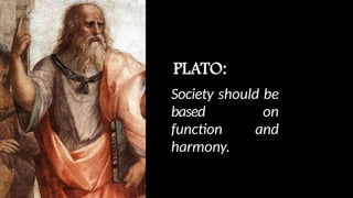 Society should be
based on
function and
harmony.
 