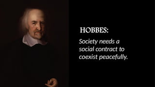 Society needs a
social contract to
coexist peacefully.
 
