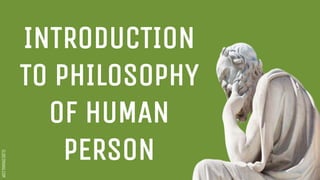 SLIDESMANIA.COM
INTRODUCTION
TO PHILOSOPHY
OF HUMAN
PERSON
 