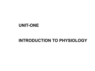 UNIT-ONE
INTRODUCTION TO PHYSIOLOGY
 