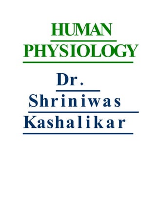 HUMAN
PHYSIOLOGY
   Dr .
Shr i n iwa s
Kasha l i k a r
 