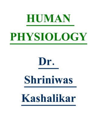 HUMAN
PHYSIOLOGY

    Dr.
 Shriniwas
 Kashalikar
 