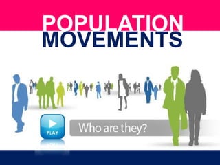 POPULATION
MOVEMENTS
 