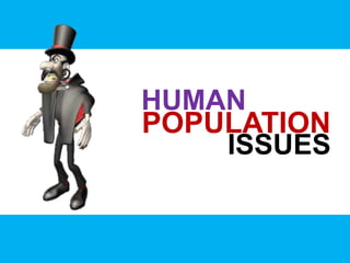 ISSUES
POPULATION
HUMAN
 