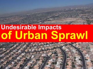 of Urban Sprawl
Undesirable Impacts
 