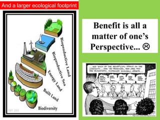 And a larger ecological footprint
Benefit is all a
matter of one’s
Perspective... 
 