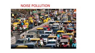 NOISE POLLUTION
 